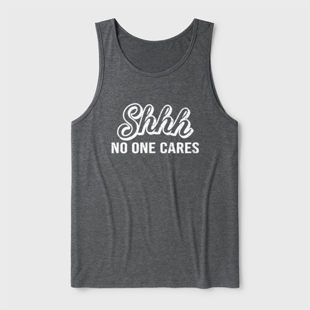 Shhh No One Care Ultra Soft Heather Tank