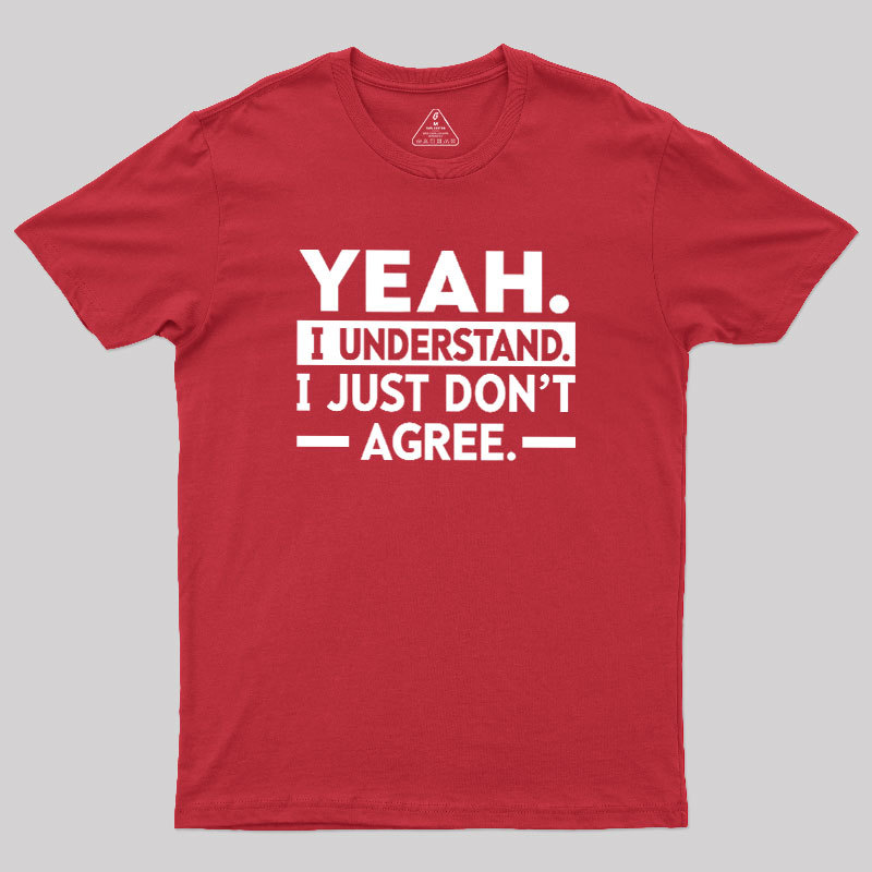 Yeah I Understand Geek T-Shirt