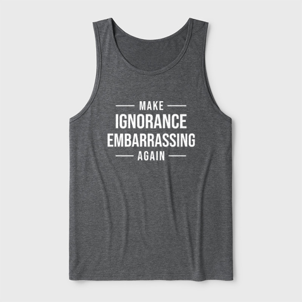 Make Ignorance Embarrassing Again Ultra Soft Heather Tank