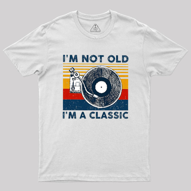 I'm Not Old I'm A Classic Geek T-Shirt