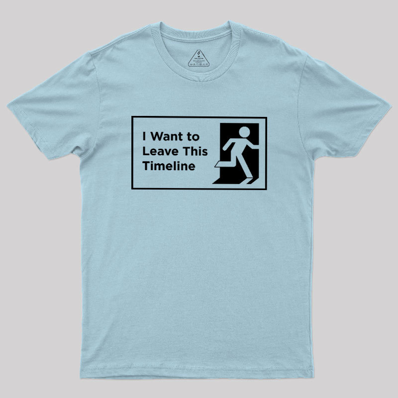 I Want to Leave This Timeline Geek T-Shirt