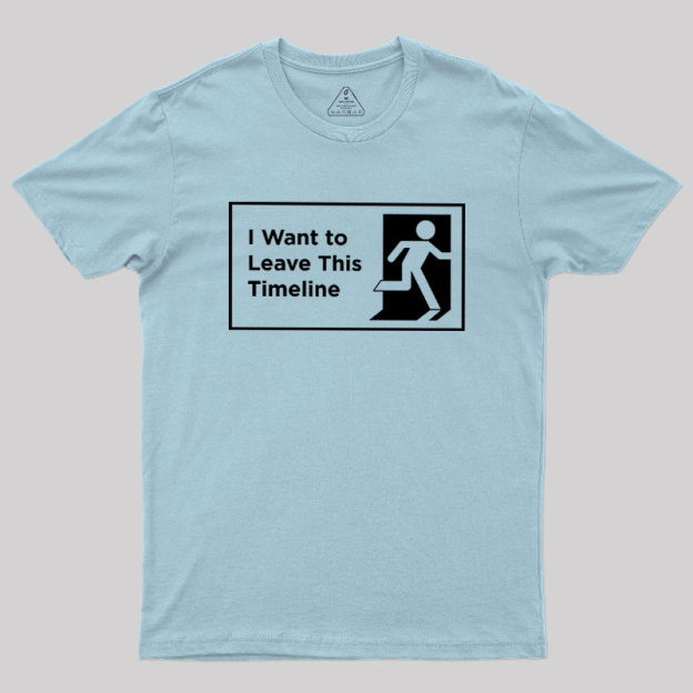 I Want to Leave This Timeline Geek T-Shirt