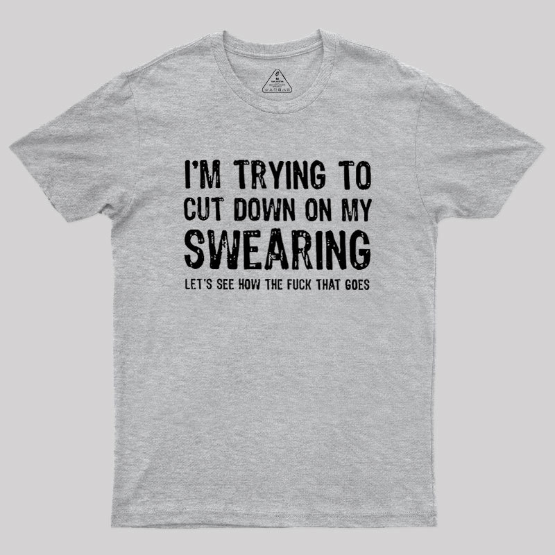 I'm Trying to Cut Down on My Swearing Geek T-Shirt