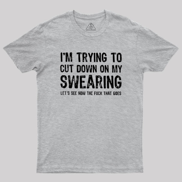 I'm Trying to Cut Down on My Swearing Geek T-Shirt