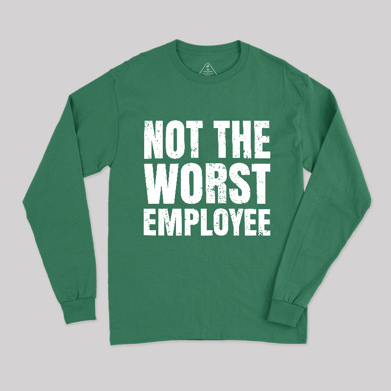 Not The Worst Employee Long Sleeve T-Shirt