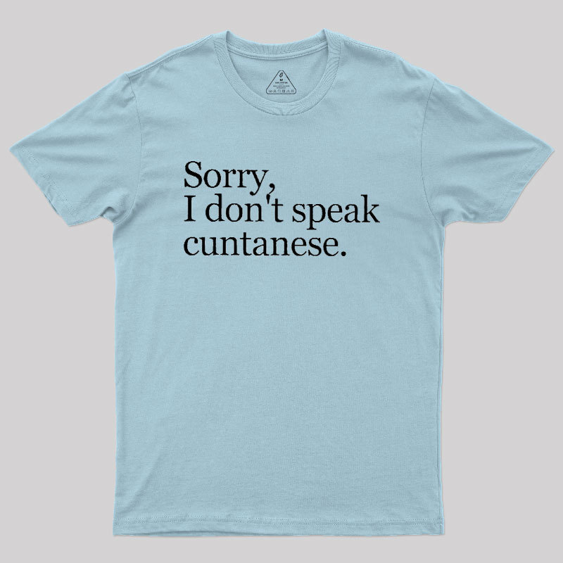 Sorry, I Dont Speak Cuntanese Geek T-Shirt