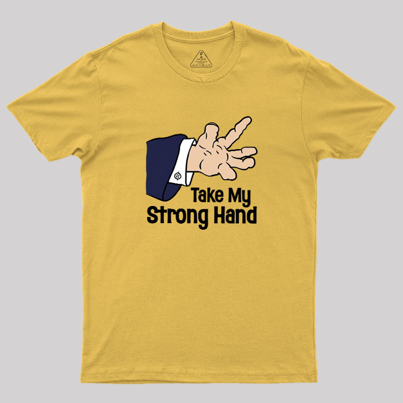 Take My Strong Hand Geek T-Shirt