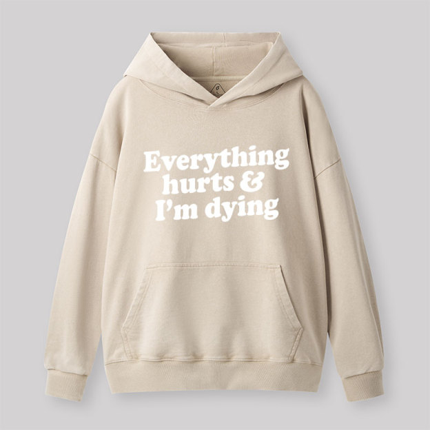 Everything Hurts And I'm Dying Washed Hoodie