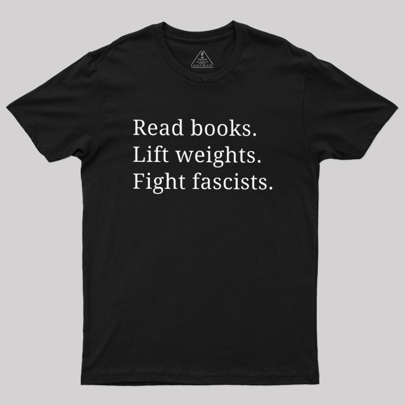 Read Books Lift Weights Fight Fascists Geek T-Shirt