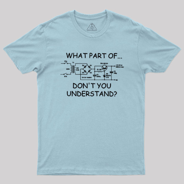 What Part Dont You Understand Geek T-Shirt