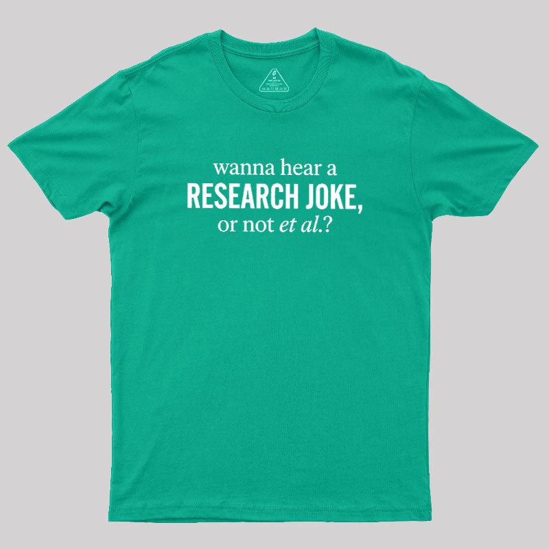 Wanna Hear A Research Joke Geek T-Shirt