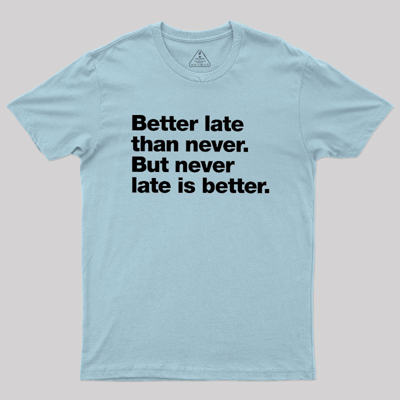Better Late Than Never Geek T-Shirt