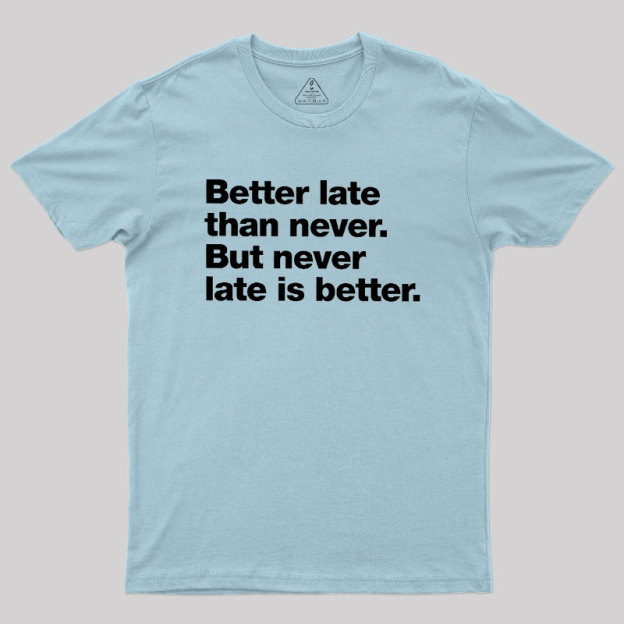 Better Late Than Never Geek T-Shirt