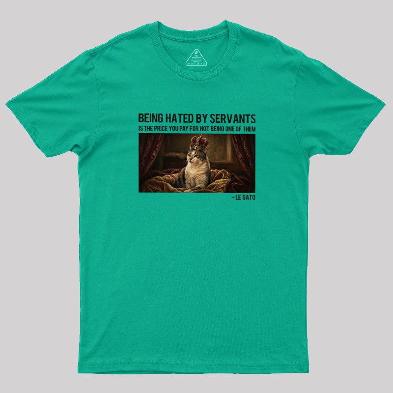 The Servants Hate Me Geek T-Shirt