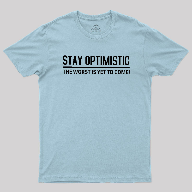 Stay Optimistic Geek T-Shirt