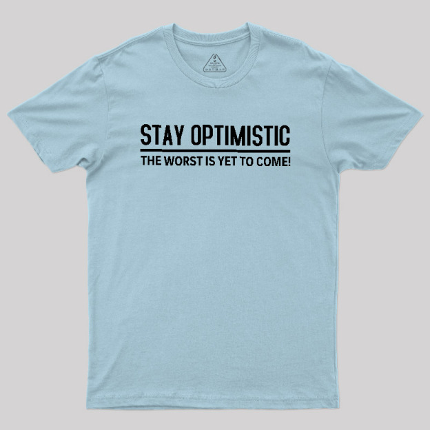 Stay Optimistic Geek T-Shirt