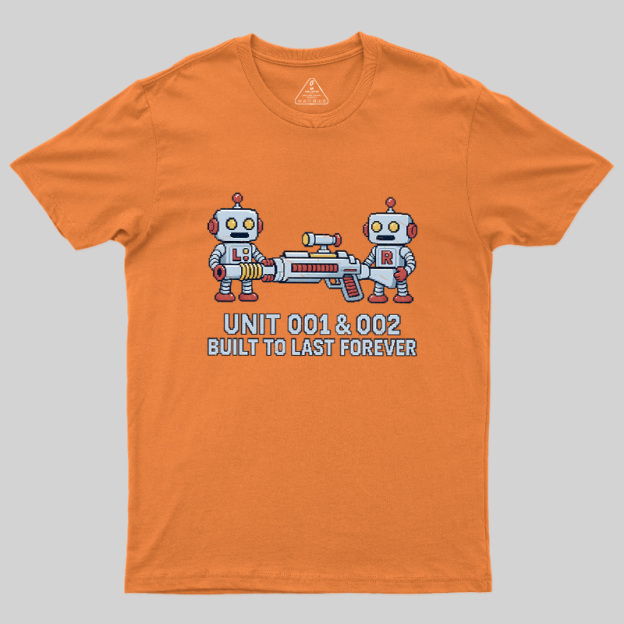 Unit 001 & 002 Built To Last Forever Geek T-Shirt