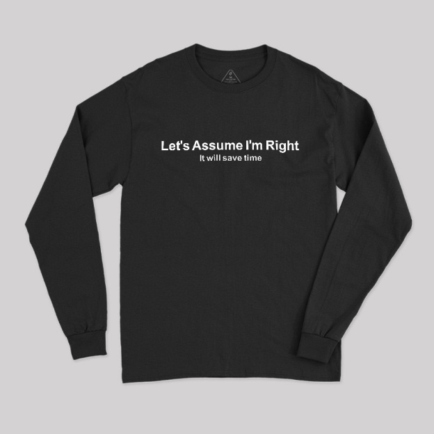 Let's Assume I am Right Geek Long Sleeve T-Shirt