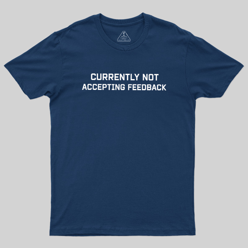 Currently Not Accepting Feedback Geek T-Shirt