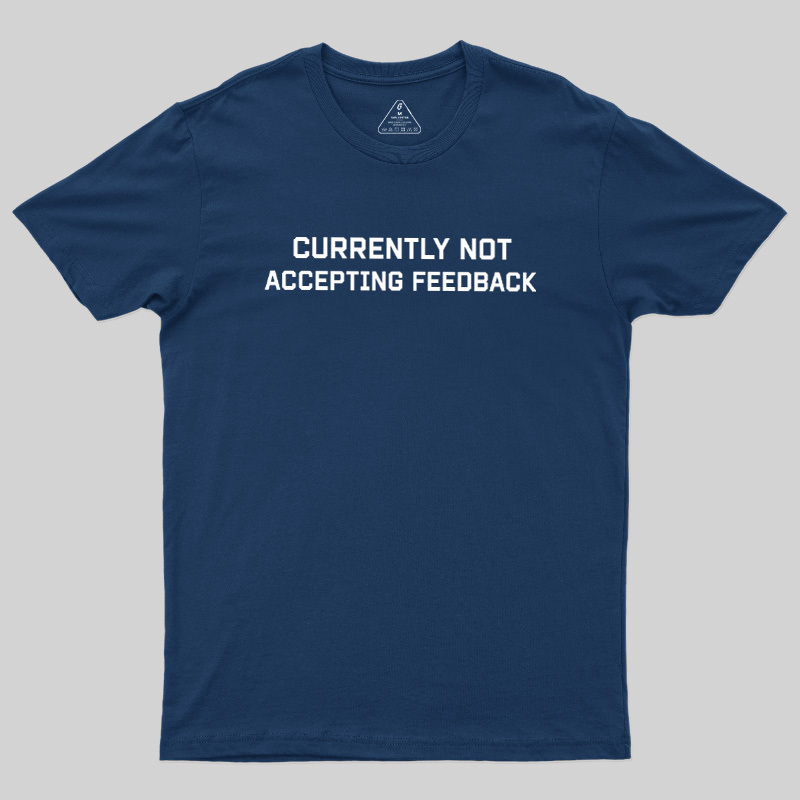 Currently Not Accepting Feedback Geek T-Shirt