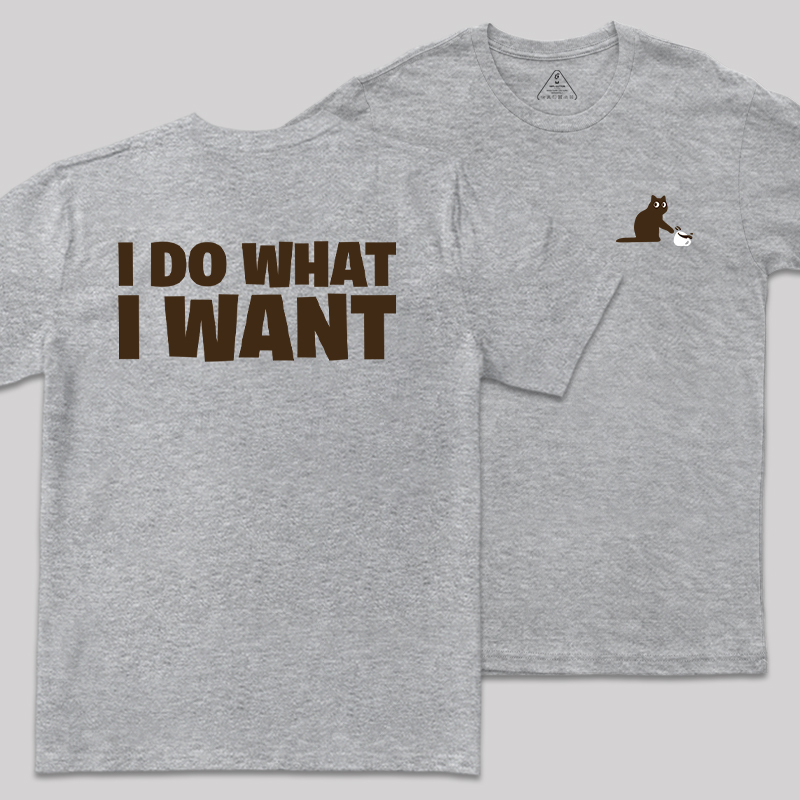 I Do What I Want Front and Back Printing Geek T-Shirt