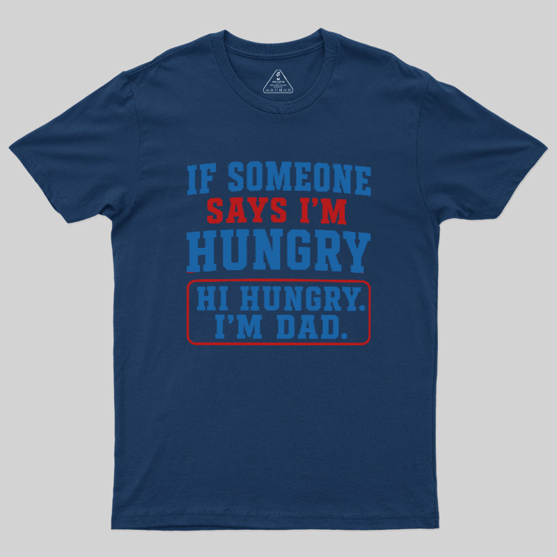 Hi Hungry I’m Dad Geek T-Shirt