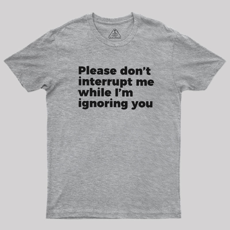 Don't Interrupt Me Geek T-Shirt