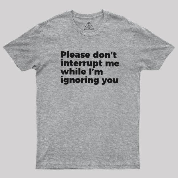Don't Interrupt Me Geek T-Shirt