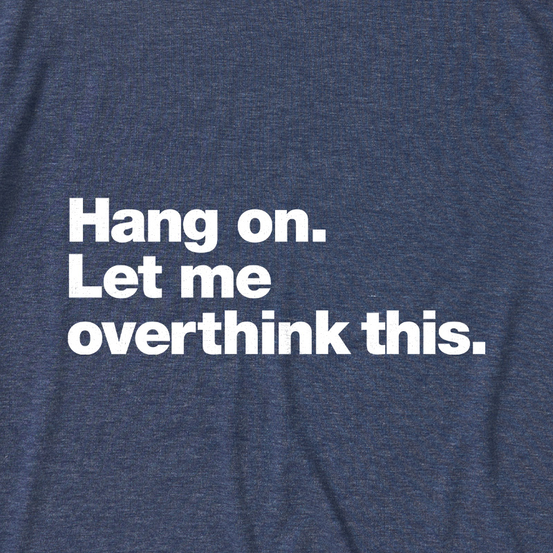 Hang On Let Me Overthink This Ultra Soft Heather Tees
