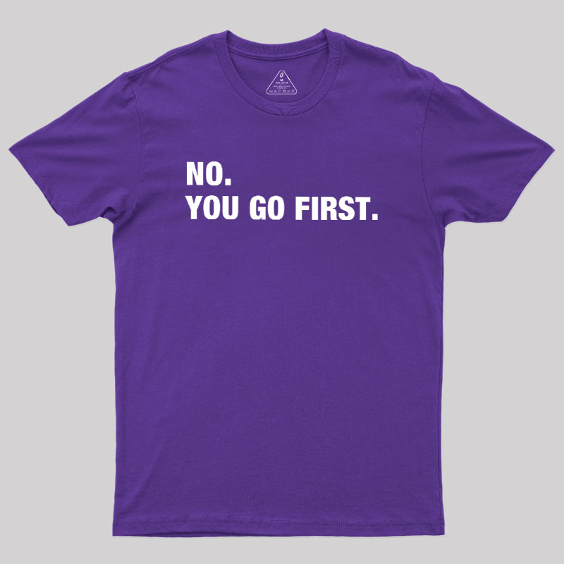 No You Go First Geek T-Shirt