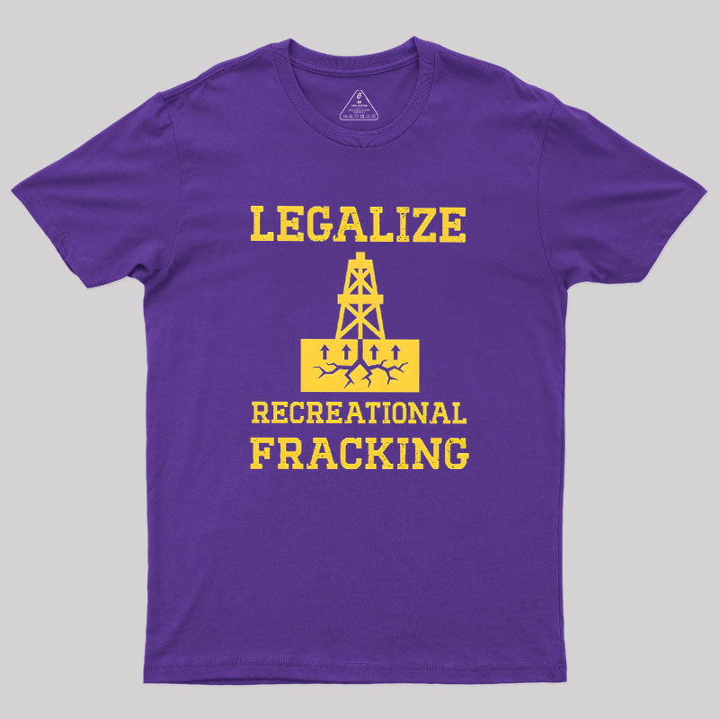Legalize Recreational Fracking Geek T-Shirt
