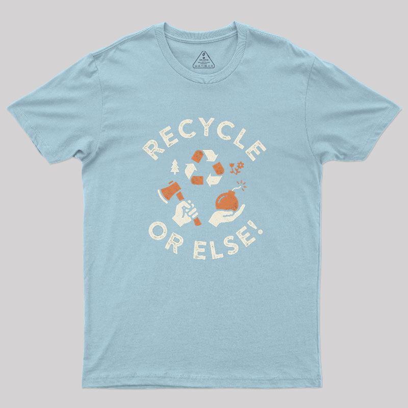 Recycle Or Else Geek T-Shirt