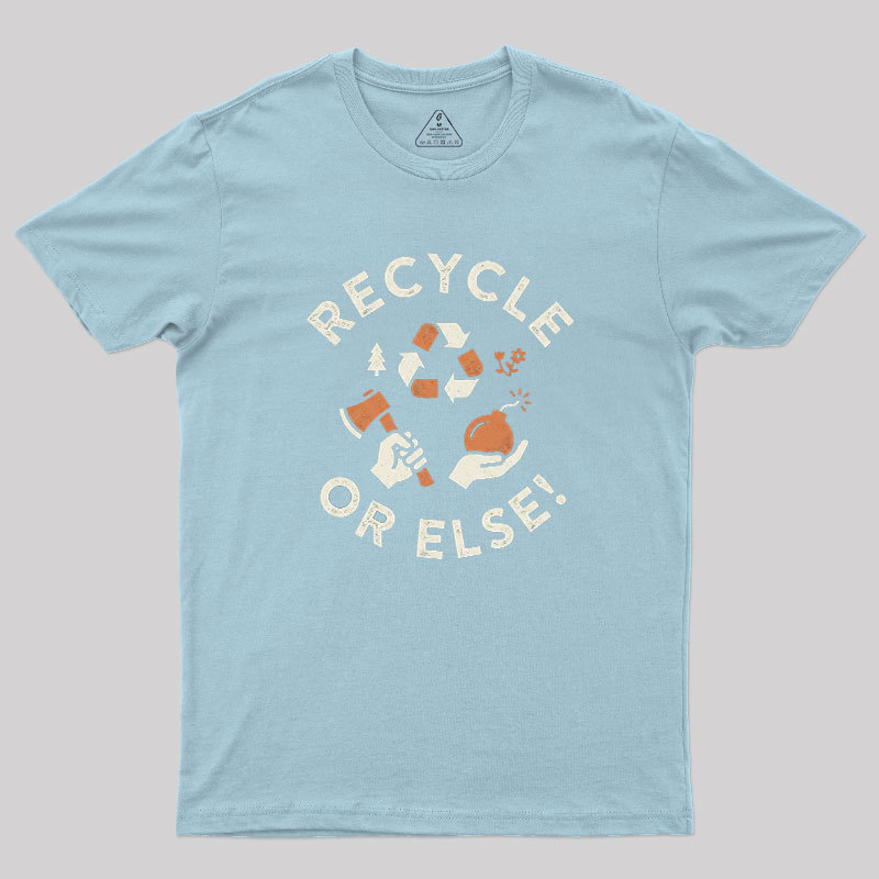 Recycle Or Else Geek T-Shirt