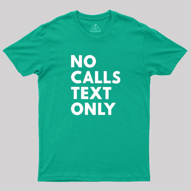 No Calls Text Only Geek T-Shirt