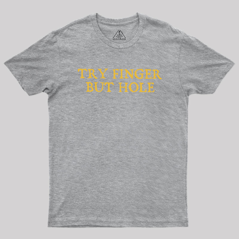 Try Finger But Hole Geek T-Shirt