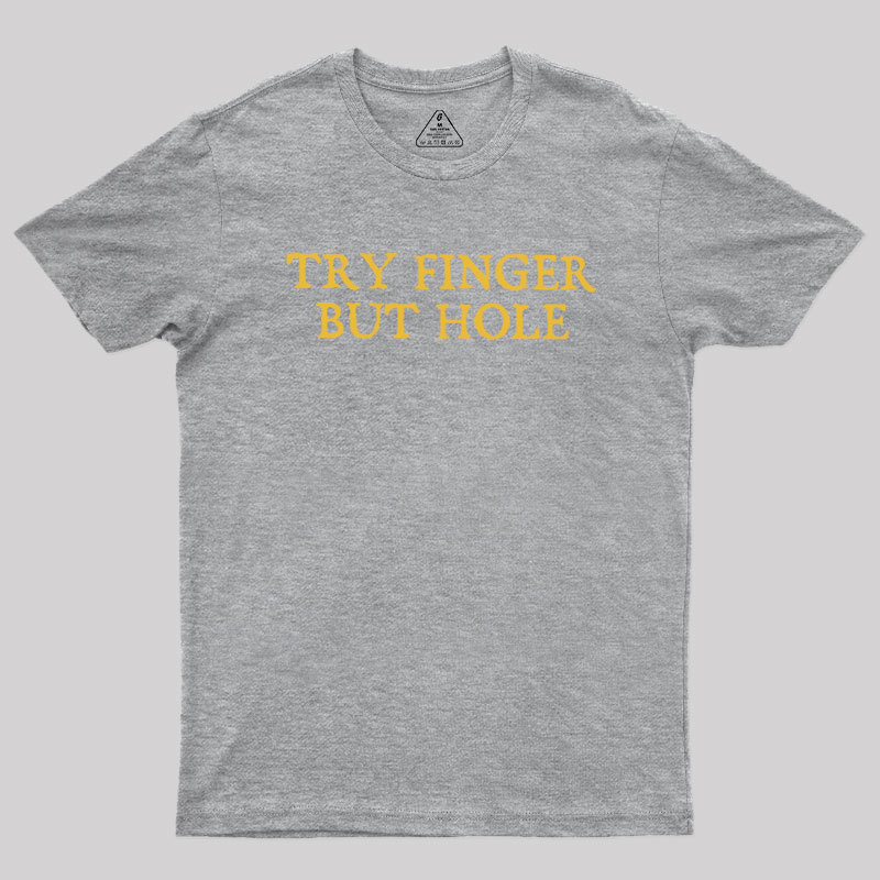 Try Finger But Hole Geek T-Shirt