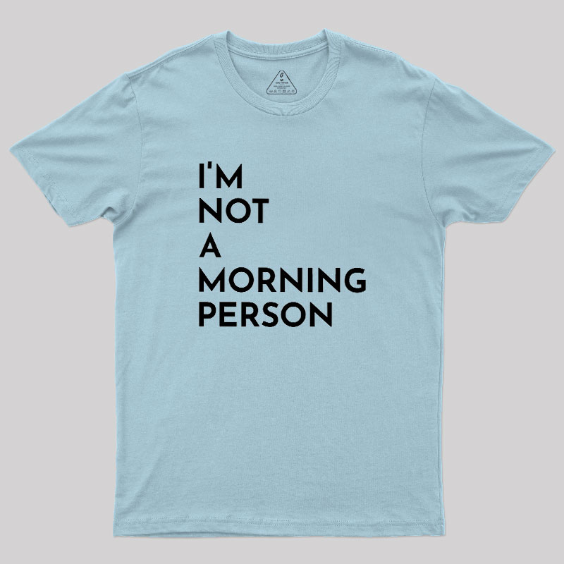 I Am Not A Morning People Geek T-Shirt