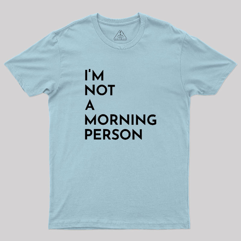 I Am Not A Morning People Geek T-Shirt