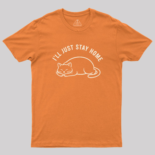 I'll Just Stay Home Geek T-Shirt