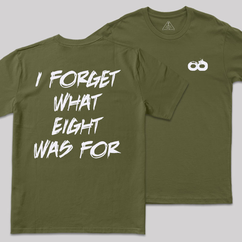 I FORGET WHAT EIGHT WAS FOR Front and Back Printing Geek T-Shirt