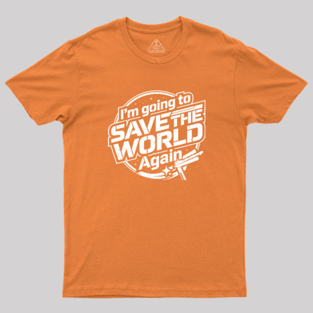 Going To Save World Geek T-Shirt