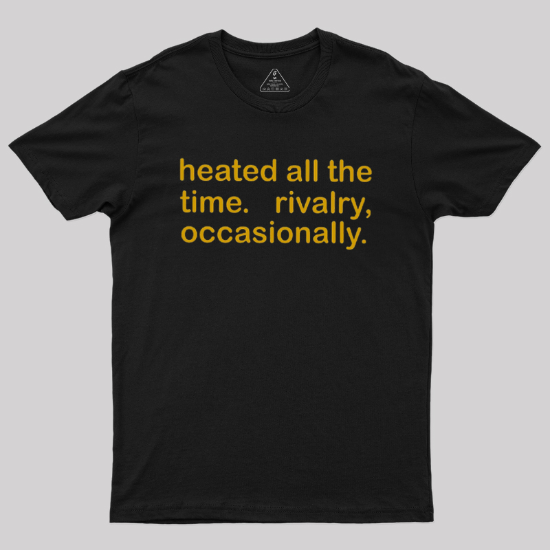 Heated All The Time Revalry Occasionally Geek T-Shirt
