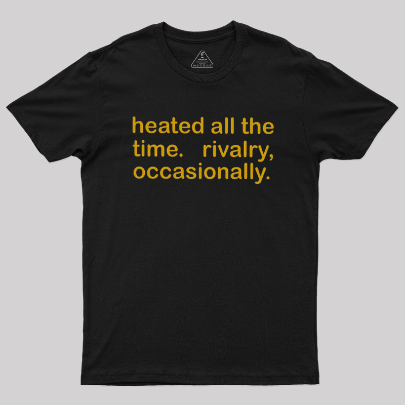 Heated All The Time Revalry Occasionally Geek T-Shirt