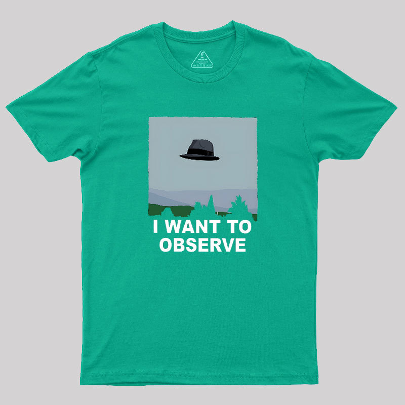 I Want to Observe Geek T-Shirt
