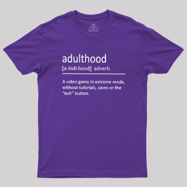 Adulthood Definition Geek T-Shirt
