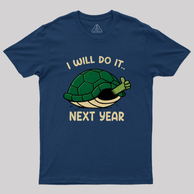 I Will Do It Next Year Geek T-Shirt