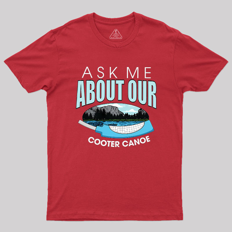 ASK ���� ABOUT OUR COOTER CANOE Geek T-Shirt