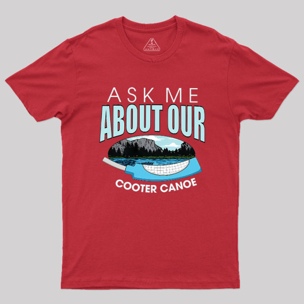 ASK ���� ABOUT OUR COOTER CANOE Geek T-Shirt