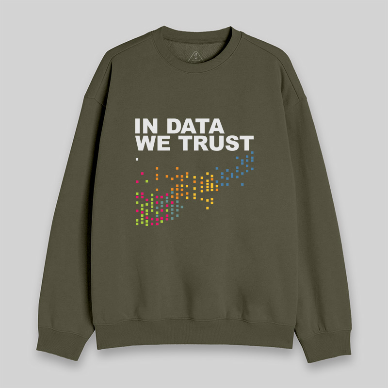 In Big Data We Trust Sweatshirt