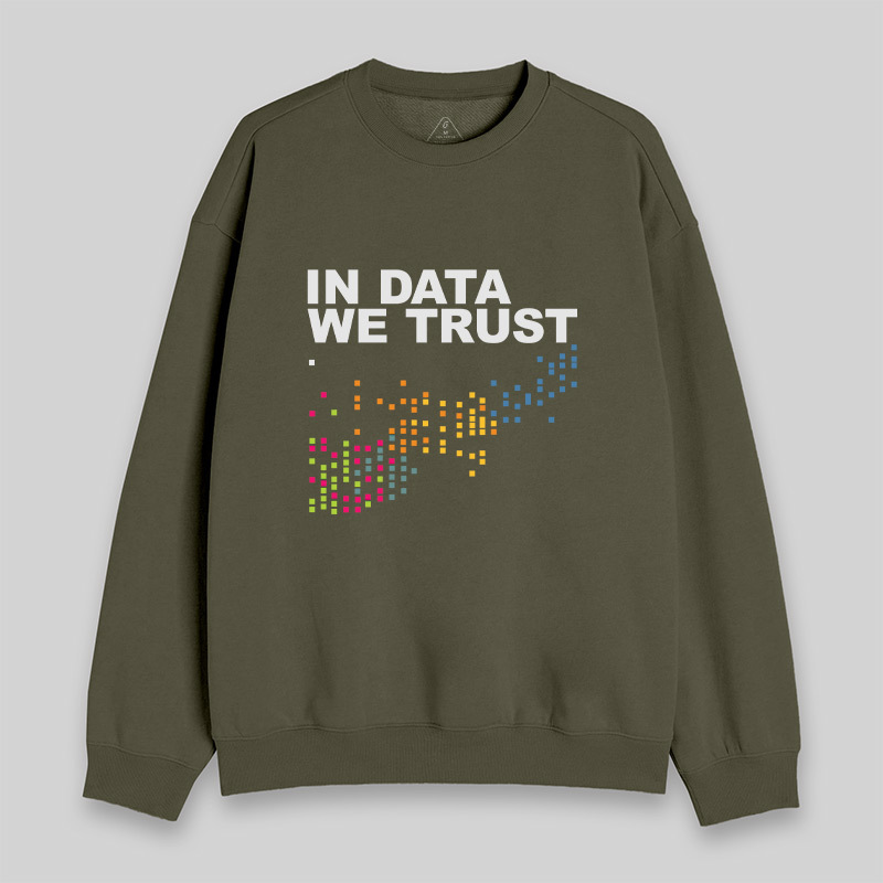 In Big Data We Trust Sweatshirt